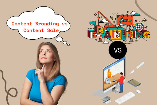 Content Branding và Content Sale - Sự khác biệt thú vị